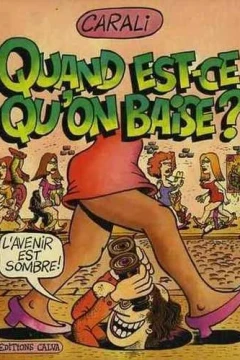 Quand est-ce qu'on baise?