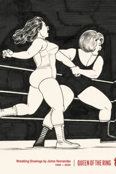 Queen of the Ring: Wrestling Drawings by Jaime Hernandez 1980-2020