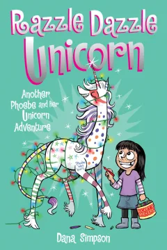 Razzle Dazzle Unicorn: Another Phoebe and Her Unicorn Adventure