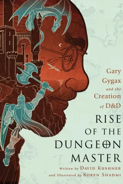 Rise of the Dungeon Master: Gary Gygax and the Creation of D&D