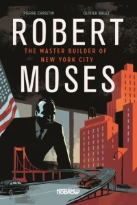 Robert Moses: The Master Builder of New York City