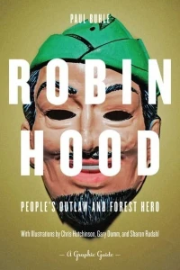 Robin Hood: People's Outlaw and Forest Hero: A Graphic Guide