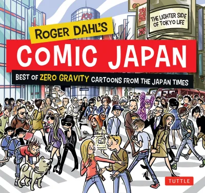 Roger Dahl's Comic Japan: Best of Zero Gravity Cartoons from The Japan Times - The Lighter Side of Tokyo Life (2015) - Series 