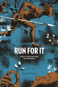 Run For It: Stories of Slaves Who Fought for Their Freedom