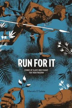 Run For It: Stories of Slaves Who Fought for Their Freedom