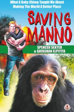 Saving Manno: What a Baby Chimp Taught Me About Making the World a Better Place
