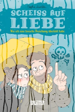 Scheiss auf Liebe - Wie Ich eine Toxische Beziehung Überlebt Habe