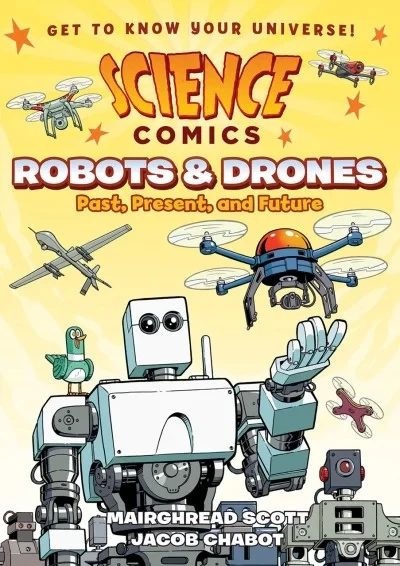Science Comics: Robots & Drones: Past, Present, and Future (2018) - Series 