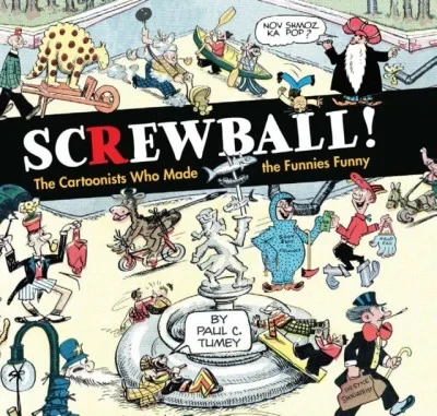 Screwball! The Cartoonists Who Made the Funnies Funny (Hardcover, 2019) - Series 
