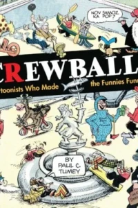 Screwball! The Cartoonists Who Made the Funnies Funny