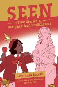 Seen: The True Stories of Marginalized Trailblazers