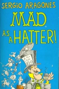Sergio Aragones Mad as a Hatter!