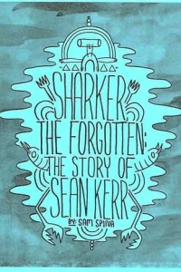 Sharker the Forgotten: The Story of Sean Kerr