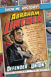 Show Me History! Abraham Lincoln: Defenders of the Union!