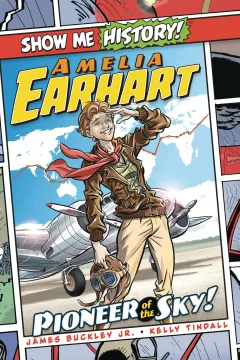 Show Me History! Amelia Earhart: Pioneer of the Sky!