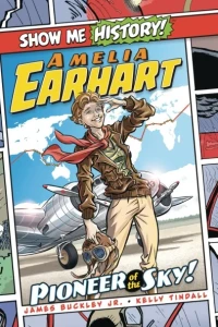 Show Me History! Amelia Earhart: Pioneer of the Sky!