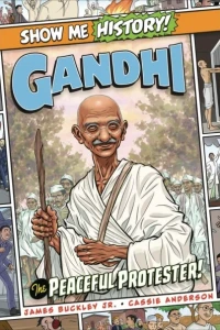 Show Me History!: Gandhi: The Peaceful Protester!