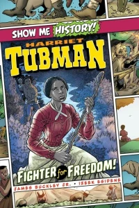 Show Me History! Harriet Tubman: Fighter for Freedom!