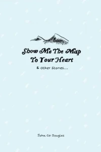 Show Me The Map To Your Heart & Other Stories...