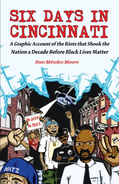 Six Days in Cincinnati: A Graphic Account of the Riots That Shook the Nation a Decade Before Black Lives Matter (2016) - Series 