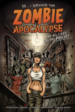 So... I Survived the Zombie Apocalypse and All I Got Was This Podcast