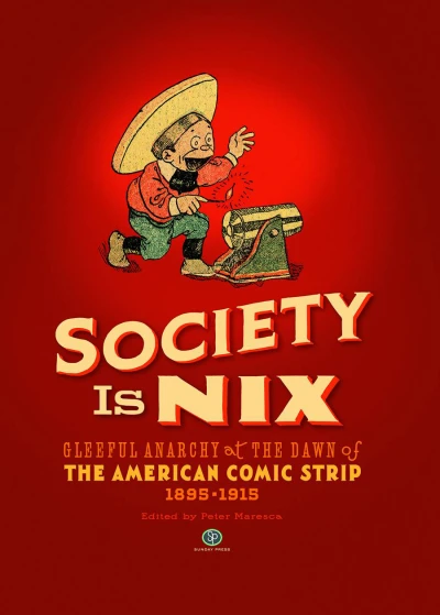 Society Is Nix: Gleeful Anarchy At the Dawn of The American Comic Strip (2013) - Series 