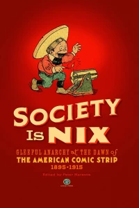Society Is Nix: Gleeful Anarchy At the Dawn of The American Comic Strip