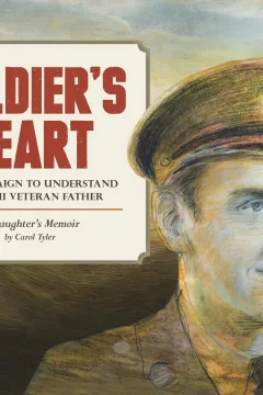 Soldier's Heart: The Campaign to Understand My WWII Veteran Father: A Daughter's Memoir (You'll Never Know)