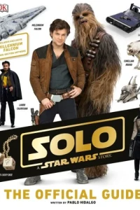Solo: A Star Wars Story: The Official Guide
