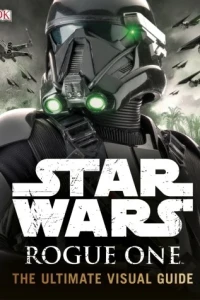 Star Wars: Rogue One: The Ultimate Visual Guide
