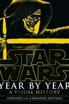 Star Wars Year By Year: A Visual History, Updated Edition