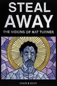 Steal Away: The Visions Of Nat Turner