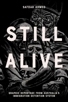 Still Alive: Graphic Reportage from Australia's Immigration Detention System
