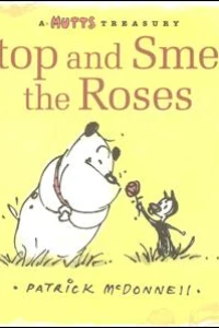 Stop and Smell the Roses: a Mutts Treasury