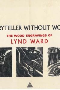 Storyteller Without Words: The Wood Engravings of Lynd Ward