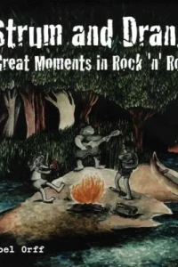 Strum and Drang: Great Moments in Rock 'n' Roll
