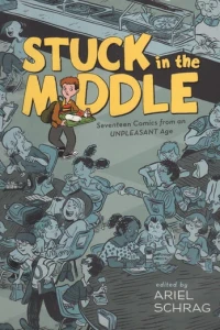 Stuck in the Middle: Seventeen Comics from an Unpleasant Age
