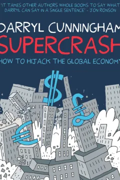 Supercrash: How to Hijack The Global Economy