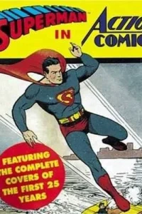 Superman in Action Comics: Featuring The Complete Covers of the First 25 Years