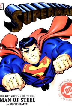 Superman: The Ultimate Guide to the Man of Steel