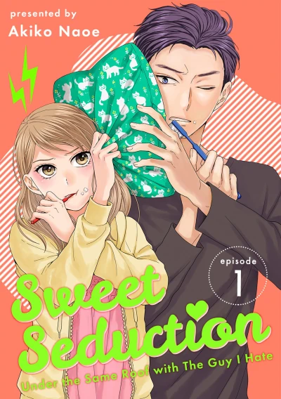 Sweet Seduction: Under the Same Roof with The Guy I Hate (2019) - Series 