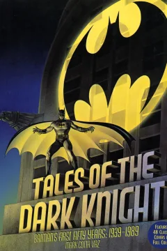 Tales of the Dark Knight Batman's First Fifty Years: 1939-1989