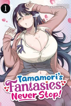 Tamamori’s Fantasies Never Stop!