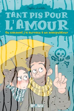 Tant pis pour l'amour. Ou comment j'ai survécu à un manipulateur