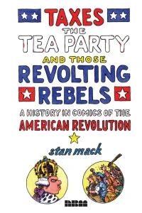 Taxes, The Tea Party and Those Revolting Rebels