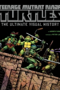 Teenage Mutant Ninja Turtles: The Ultimate Visual History