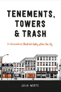 Tenements, Towers & Trash: An Unconventional Illustrated History of New York City