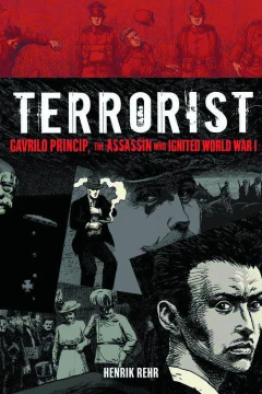 Terrorist: Gavrilo Princip, The Assassin Who Ignited World War I