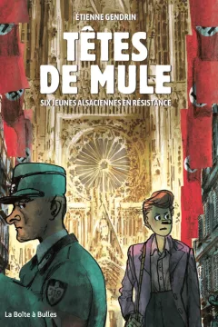 Têtes de mule: Six jeunes alsaciennes en résistance
