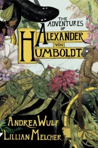 The Adventures of Alexander Von Humboldt